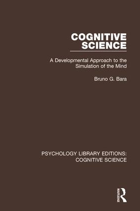 Cognitive Science (A Developmental Approach to the Simulation of the Mind) by Bruno G. Bara, 9781138191181