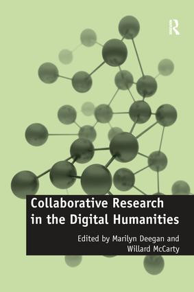 Collaborative Research in the Digital Humanities by Willard Mccarty, Marilyn Deegan, 9781138254510