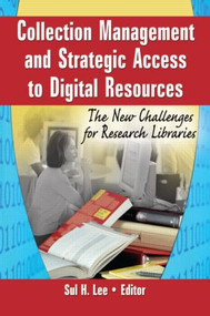 Collection Management and Strategic Access to Digital Resources (The New Challenges for Research Libraries) by Sul H Lee, 9780789029362