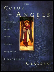 The Colour of Angels (Cosmology, Gender and the Aesthetic Imagination) by Constance Classen, 9780415180740