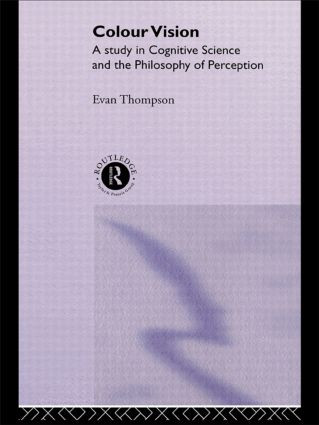 Colour Vision (A study in cognitive science and the philosophy of perception) by Evan Thompson, 9780415117968