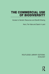 The Commercial Use of Biodiversity (Access to Genetic Resources and Benefit-Sharing) by Kerry Ten Kate, Sarah A Laird, 9780367357641
