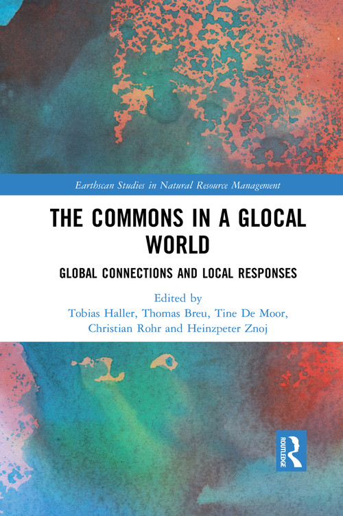 The Commons in a Glocal World (Global Connections and Local Responses) by Tobias Haller, Thomas Breu, Tine De Moor, Christian Rohr, Heinzpeter Znoj, 9780367729639