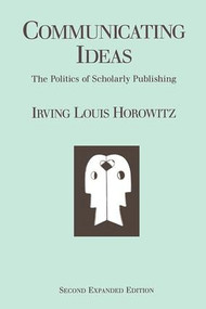 Communicating Ideas (The Politics of Scholarly Publishing) - 9780887388989 by Irving Louis Horowitz, 9780887388989