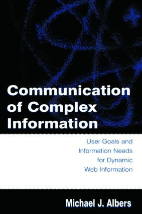 Communication of Complex Information (User Goals and Information Needs for Dynamic Web Information) by Michael J. Albers, 9780805849936