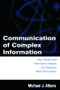 Communication of Complex Information (User Goals and Information Needs for Dynamic Web Information) by Michael J. Albers, 9780805849936
