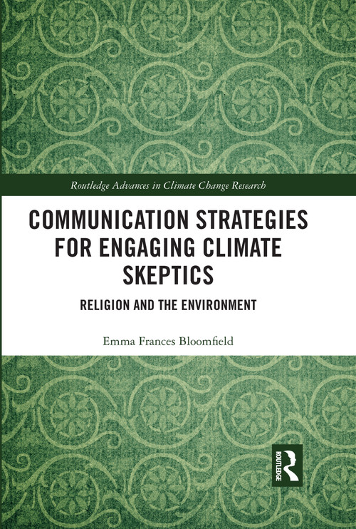Communication Strategies for Engaging Climate Skeptics (Religion and the Environment) by Emma Bloomfield, 9780367729622