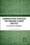 Communication Strategies for Engaging Climate Skeptics (Religion and the Environment) by Emma Bloomfield, 9780367729622