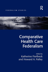 Comparative Health Care Federalism by Katherine Fierlbeck, Howard A. Palley, 9780367738204