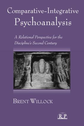 Comparative-Integrative Psychoanalysis (A Relational Perspective for the Discipline's Second Century) by Brent Willock, 9780881634600