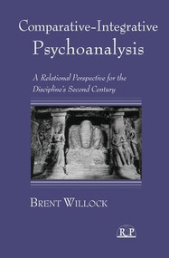 Comparative-Integrative Psychoanalysis (A Relational Perspective for the Discipline's Second Century) - 9781138005914 by Brent Willock, 9781138005914