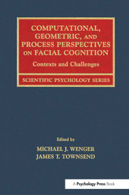 Computational, Geometric, and Process Perspectives on Facial Cognition (Contexts and Challenges) by Michael J. Wenger, James T. Townsend, 9780415646864