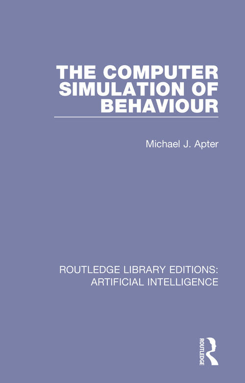 The Computer Simulation of Behaviour by Michael J Apter, 9781138496743