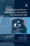 Congregational Music-Making and Community in a Mediated Age by Anna E. Nekola, Tom Wagner, 9781138569010