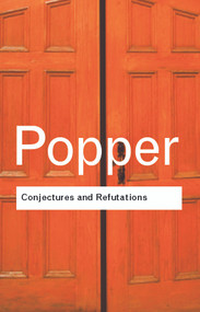 Conjectures and Refutations (The Growth of Scientific Knowledge) by Karl Popper, 9780415285940