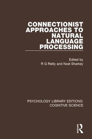 Connectionist Approaches to Natural Language Processing by R G Reilly, Noel Sharkey, 9781138640078