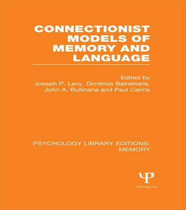 Connectionist Models of Memory and Language (PLE: Memory) by Joseph P. Levy, Dimitrios Bairaktaris, John Bullinaria, Paul Cairns, 9781138971530