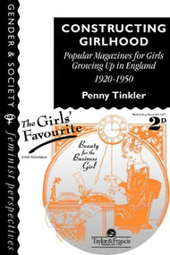 Constructing Girlhood (Popular Magazines For Girls Growing Up In England, 1920-1950) by Penny Tinkler, 9780748402861