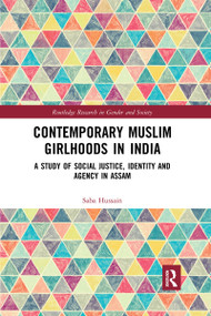 Contemporary Muslim Girlhoods in India (A Study of Social Justice, Identity and Agency in Assam) by Saba Hussain, 9780367728359