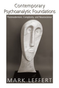 Contemporary Psychoanalytic Foundations (Postmodernism, Complexity, and Neuroscience) by Mark Leffert, 9780881634976