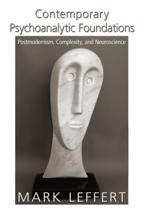 Contemporary Psychoanalytic Foundations (Postmodernism, Complexity, and Neuroscience) by Mark Leffert, 9780881634976