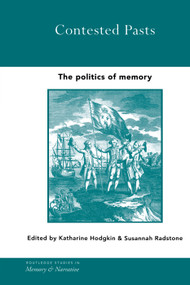 Contested Pasts (The Politics of Memory) by Katharine Hodgkin, Susannah Radstone, 9780415753876