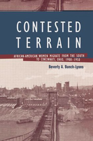 Contested Terrain (African American Women Migrate from the South to Cincinnati, 1900-1950) by Beverly A. Bunch-Lyons, 9780415869379