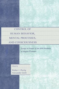 Control of Human Behavior, Mental Processes, and Consciousness (Essays in Honor of the 60th Birthday of August Flammer) by Walter J. Perrig, Alexander Grob, 9781138003040