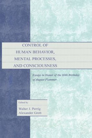 Control of Human Behavior, Mental Processes, and Consciousness (Essays in Honor of the 60th Birthday of August Flammer) by Walter J. Perrig, Alexander Grob, 9781138003040