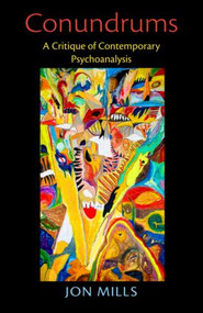 Conundrums (A Critique of Contemporary Psychoanalysis) - 9780415898850 by Jon Mills, 9780415898850