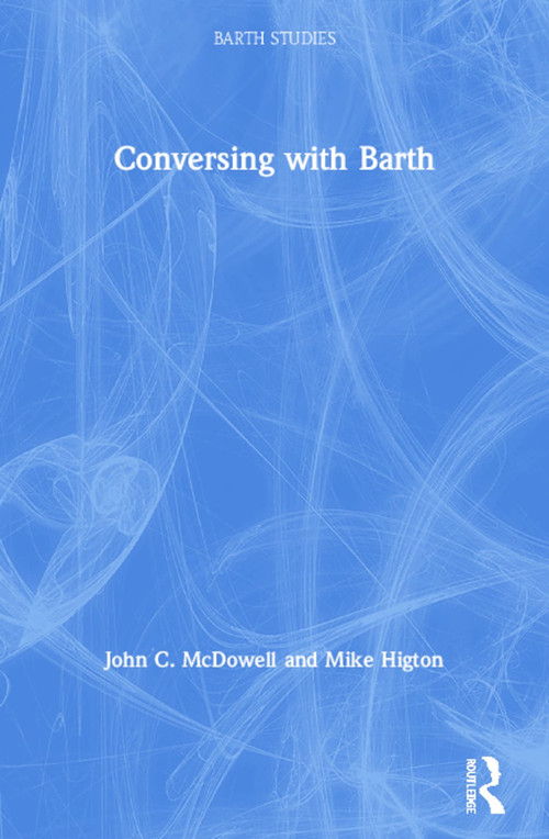 Conversing with Barth by John C. McDowell, Mike Higton, 9780754605706