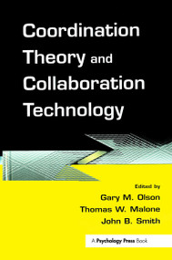 Coordination Theory and Collaboration Technology by Gary M. Olson, Thomas W. Malone, John B. Smith, 9780415647021