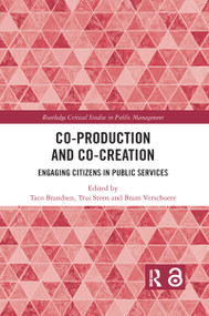 Co-Production and Co-Creation (Engaging Citizens in Public Services) by Taco Brandsen, Bram Verschuere, Trui Steen, 9780367735012