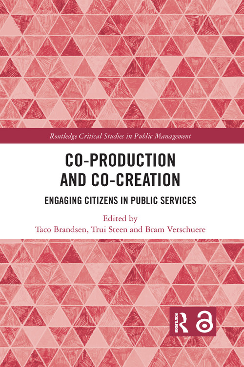 Co-Production and Co-Creation (Engaging Citizens in Public Services) by Taco Brandsen, Bram Verschuere, Trui Steen, 9780367735012