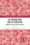 Co-Production and Co-Creation (Engaging Citizens in Public Services) by Taco Brandsen, Bram Verschuere, Trui Steen, 9780367735012