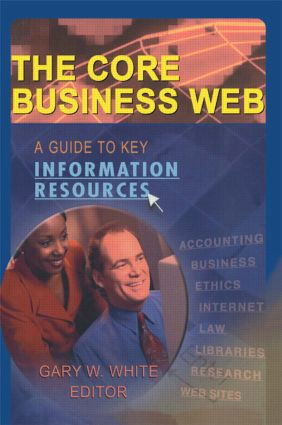 The Core Business Web (A Guide to Key Information Resources) by Gary W White, 9780789020956