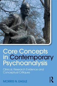 Core Concepts in Contemporary Psychoanalysis (Clinical, Research Evidence and Conceptual Critiques) by Morris N. Eagle, 9781138306929