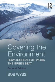 Covering the Environment (How Journalists Work the Green Beat) by Bob Wyss, 9781138284418