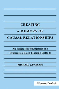 Creating A Memory of Causal Relationships (An Integration of Empirical and Explanation-based Learning Methods) - 9781138966918 by Michael J. Pazzani, 9781138966918