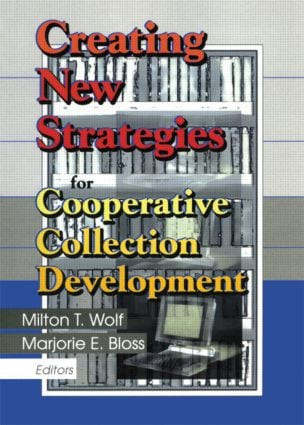 Creating New Strategies for Cooperative Collection Development by Milton T. Wolf, Marjorie E. Bloss, 9780789011596