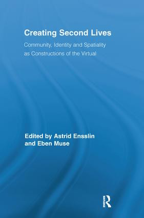 Creating Second Lives (Community, Identity and Spatiality as Constructions of the Virtual) - 9781138243217 by Astrid Ensslin, Eben Muse, 9781138243217