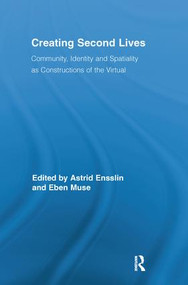 Creating Second Lives (Community, Identity and Spatiality as Constructions of the Virtual) - 9781138243217 by Astrid Ensslin, Eben Muse, 9781138243217