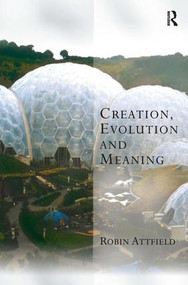 Creation, Evolution and Meaning by Robin Attfield, 9780754604754