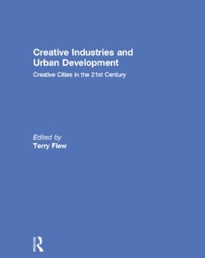 Creative Industries and Urban Development (Creative Cities in the 21st Century) by Terry Flew, 9781138841772