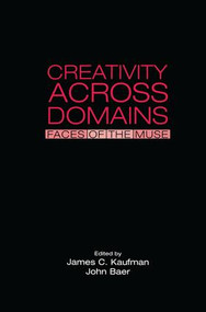 Creativity Across Domains (Faces of the Muse) by James C. Kaufman, John Baer, 9781138003880