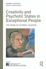Creativity and Psychotic States in Exceptional People (The work of Murray Jackson) by Murray Jackson, Jeanne Magagna, 9780415703864