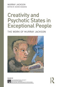 Creativity and Psychotic States in Exceptional People (The work of Murray Jackson) by Murray Jackson, Jeanne Magagna, 9780415703864