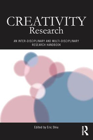 Creativity Research (An Inter-Disciplinary and Multi-Disciplinary Research Handbook) by Eric Shiu, 9781138206137