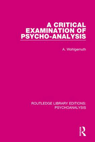 A Critical Examination of Psycho-Analysis by A. Wohlgemuth, 9781138943384