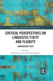 Critical Perspectives on Linguistic Fixity and Fluidity (Languagised Lives) by Jürgen Jaspers, Lian Malai Madsen, 9780367732196